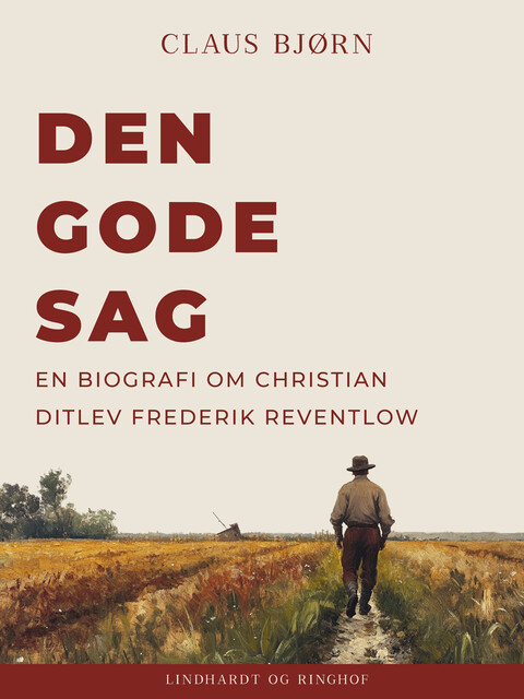 Den gode sag. En biografi om Christian Ditlev Frederik Reventlow, Claus Bjorn