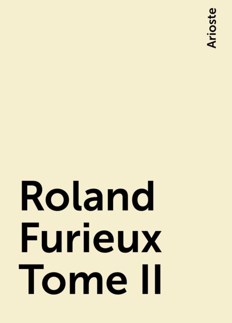 Roland Furieux Tome II, Arioste