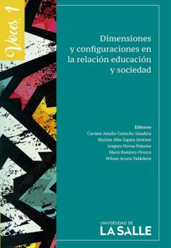 Dimensiones y configuraciones en la relación educación y sociedad, Carmen Amalia Camacho Sanabria, Wilson Acosta Valdeleón, Amparo Novoa Palacios, Mario Ramírez-Orozco, Myriam Alba Zapata Jiménez