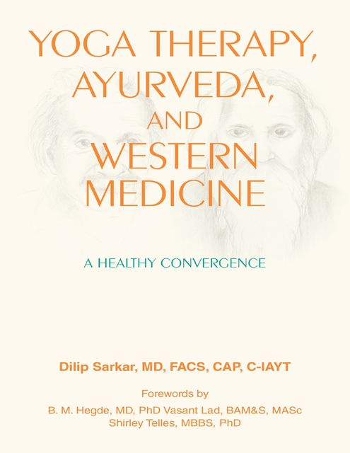Yoga Therapy, Ayurveda, and Western Medicine: A Healthy Convergence, FACS, Dilip Sarkar, CAP C-IAYT