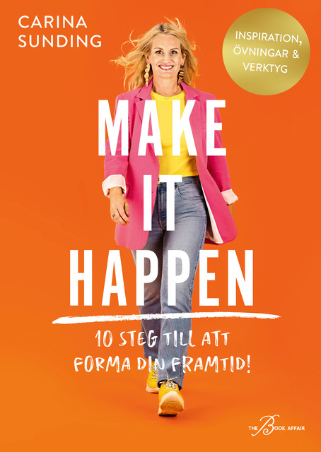 Make It Happen – 10 steg till att forma din framtid, Carina Sunding