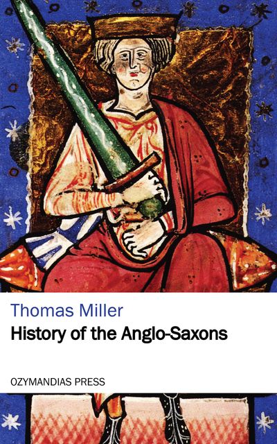 History of the Anglo-Saxons, THOMAS Miller