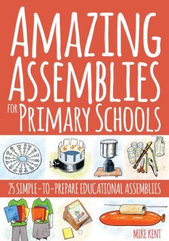 Amazing Assemblies for Primary Schools, Mike Kent
