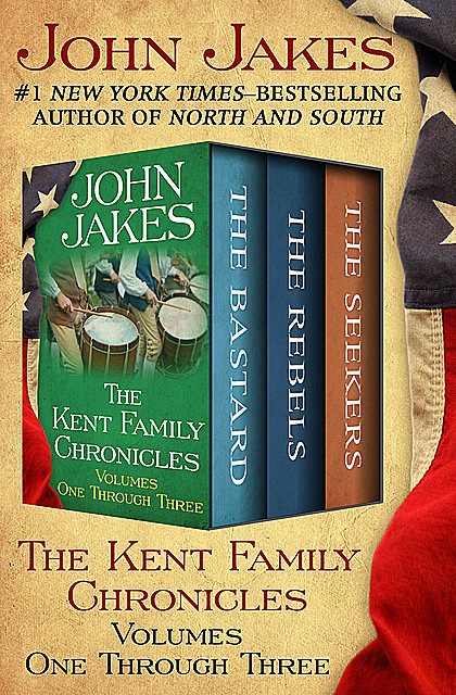 The Kent Family Chronicles Volumes One Through Three, John Jakes