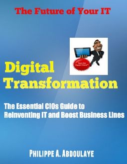 Digital Transformation Explained to CIOs, Philippe A.Abdoulaye