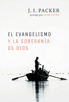 El evangelismo y la soberanía de Dios, J.I. Packer