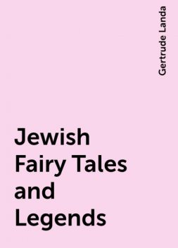 Jewish Fairy Tales and Legends, Gertrude Landa
