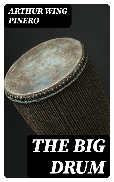 The Big Drum, Arthur Wing Pinero
