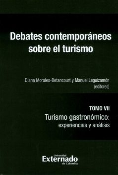 Debates contemporáneos sobre el turismo Tomo VII, Diana Morales-Betancourt, Claudia Troncoso, Luisa Fernanda Posada Hincapié, Luisa Larrea David, Luz Stella Pemberthy G, Manuel Leguizamón, Mariana Arzeno
