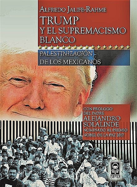 Trump y el supremacismo blanco: palestinización de los mexicanos, Alfredo Jalife-Rahme