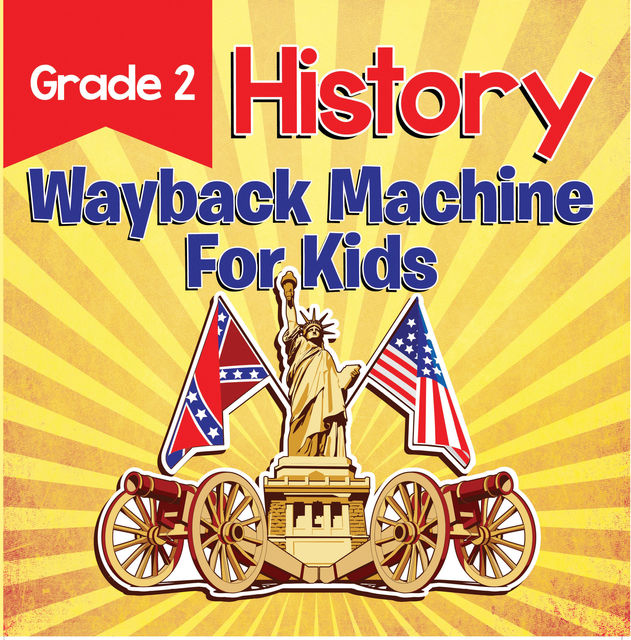 Grade 2 History: Wayback Machine For Kids, Baby Professor