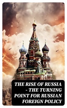 The Rise of Russia – The Turning Point for Russian Foreign Policy, Federal Bureau of Investigation, R. Evan Ellis, Keir Giles, Strategic Studies Institute, Department of Homeland Security