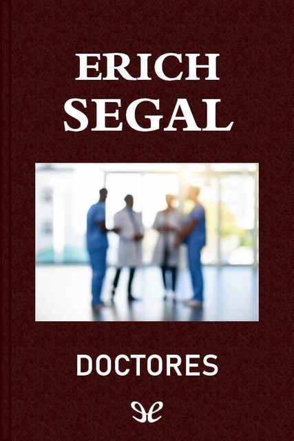 Doctores, Erich Segal