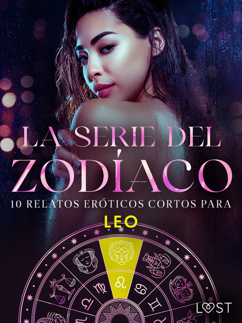 La serie del Zodíaco. 10 relatos eróticos cortos para Leo, B.J. Hermansson, Elena Lund, Alicia Luz, Chrystelle Leroy, Camille Bech, Erika Svensson