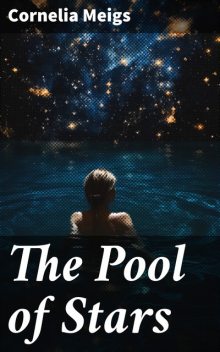 The Pool of Stars, Cornelia Meigs