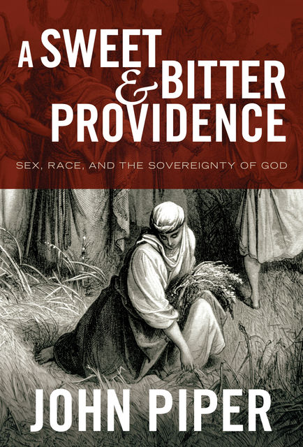 A Sweet and Bitter Providence, John Piper