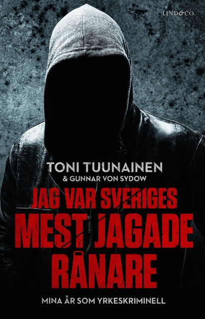 Jag var Sveriges mest jagade rånare – Mina år som yrkeskriminell, Gunnar von Sydow, Toni Tuunainen