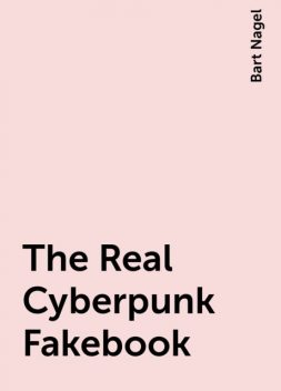 The Real Cyberpunk Fakebook, Bart Nagel