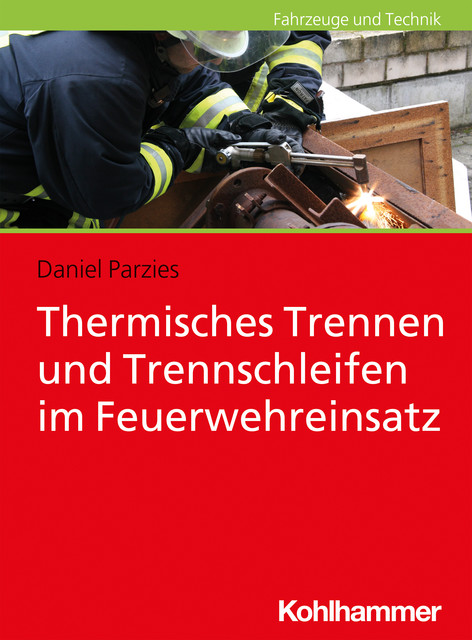 Thermisches Trennen und Trennschleifen im Feuerwehreinsatz, Daniel Parzies