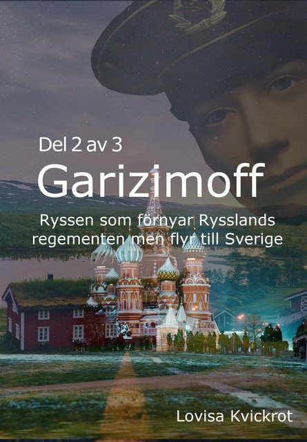 Garizimoff – Ryssen som förnyar Rysslands regementen men flyr till Sverige – Del 2 av 3, Lovisa Kvickrot