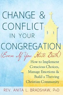 Change & Conflict In Your Congreagation, Rev. Anita L. Bradshaw