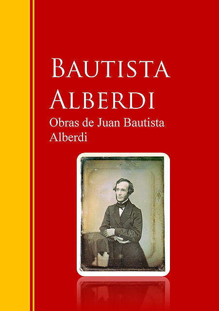 Obras de Juan Bautista Alberdi, Juan Bautista Alberdi