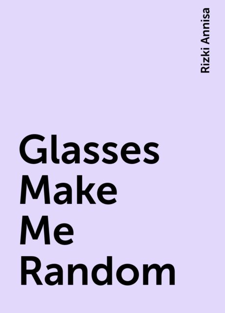 Glasses Make Me Random, Rizki Annisa