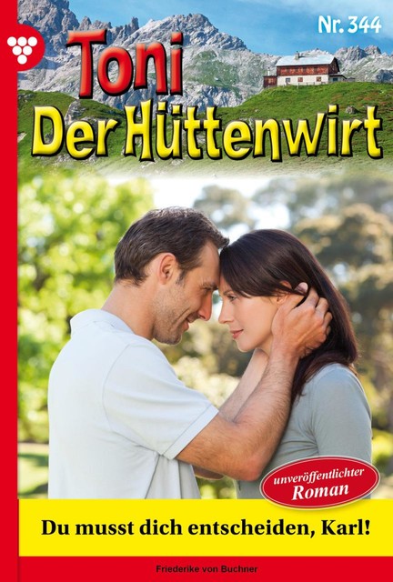 Toni der Hüttenwirt 344 – Heimatroman, Friederike von Buchner