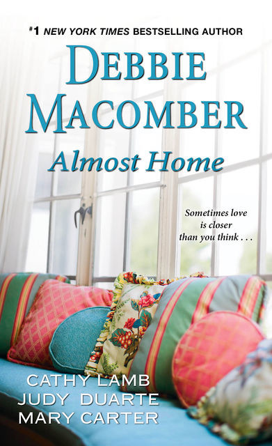 Almost Home, Debbie Macomber, Mary Carter, Cathy Lamb, Judy Duarte