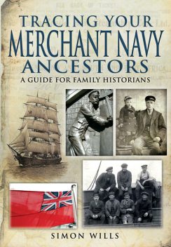 Tracing Your Merchant Navy Ancestors, Simon Wills