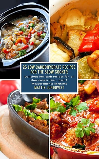 25 Low-Carbohydrate Recipes for the Slow Cooker, Mattis Lundqvist