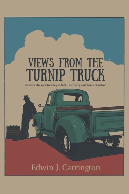 Views from the Turnip Truck, Edwin J. Carrington