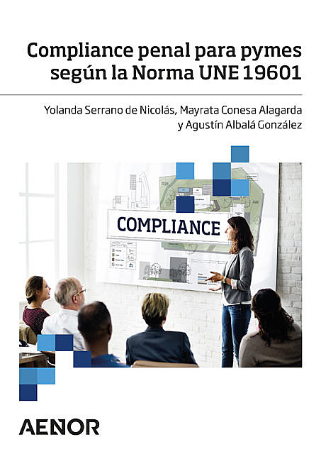 Compliance penal para pymes según la Norma UNE 19601, Agustín Albalá González, Mayrata Conesa Alagarga, Yolanda Serrano de Nicolás