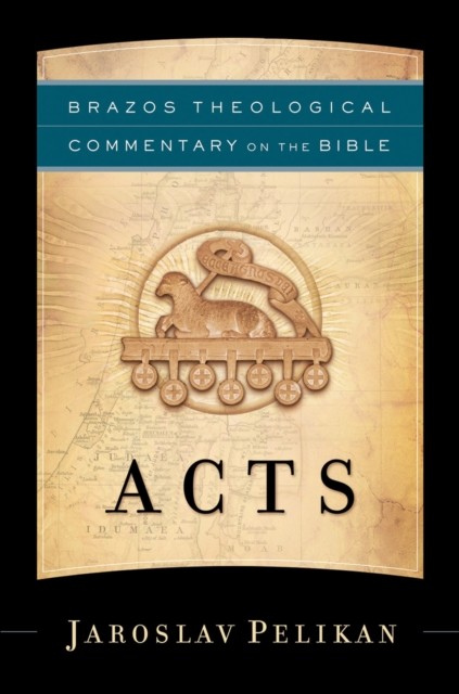 Acts (Brazos Theological Commentary on the Bible), Jaroslav Pelikan