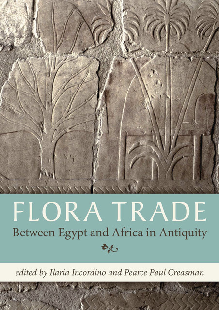 Flora Trade Between Egypt and Africa in Antiquity, Ilaria Incordino, Pearce Paul Creasman