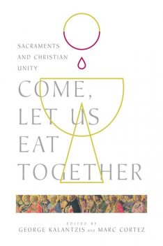 Come, Let Us Eat Together, Marc Cortez, George Kalantzis