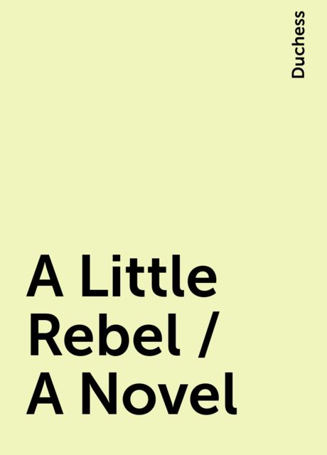 A Little Rebel / A Novel, Duchess