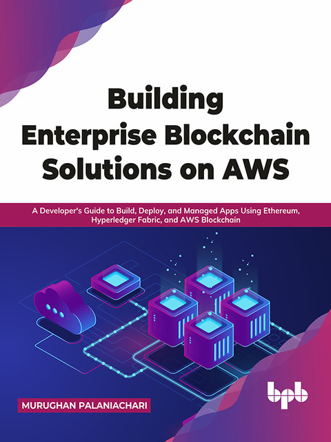 Building Enterprise Blockchain Solutions on AWS, Murughan Palaniachari