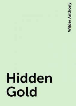 Hidden Gold, Wilder Anthony