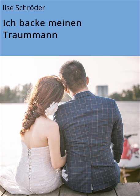 Ich backe meinen Traummann, Ilse Schröder