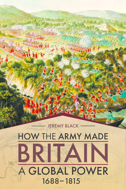 How the Army Made Britain a Global Power, Jeremy Black