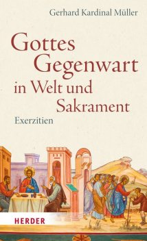 Gottes Gegenwart in Welt und Sakrament, Gerhard Kardinal Müller