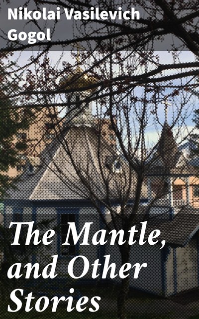 The Mantle, and Other Stories, Nikolai Gogol