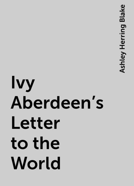 Ivy Aberdeen's Letter to the World, Ashley Herring Blake