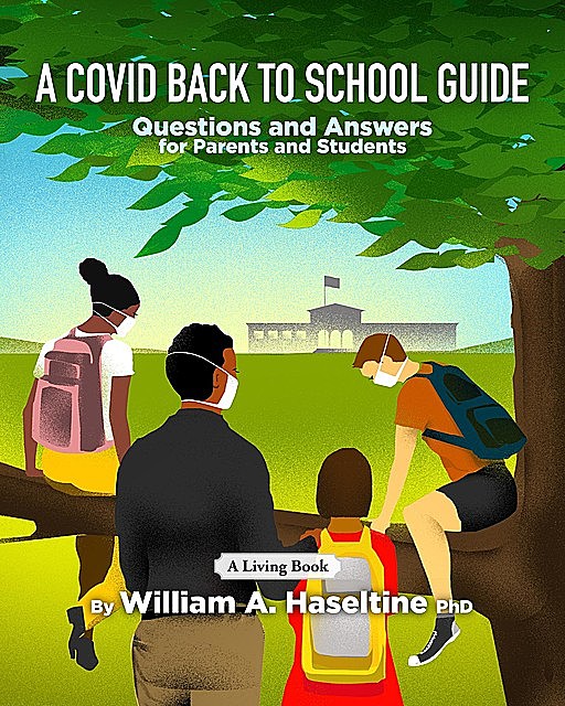 A Covid Back To School Guide: Questions and Answers For Parents and Students, William A. Haseltine