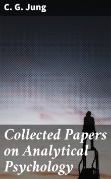 Collected Papers on Analytical Psychology, C.G.Jung