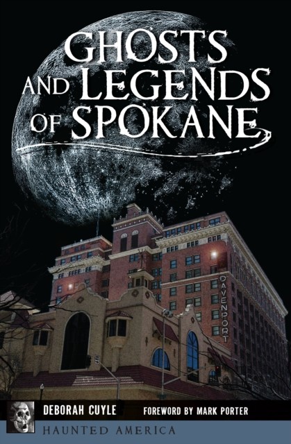 Ghosts and Legends of Spokane, Deborah Cuyle