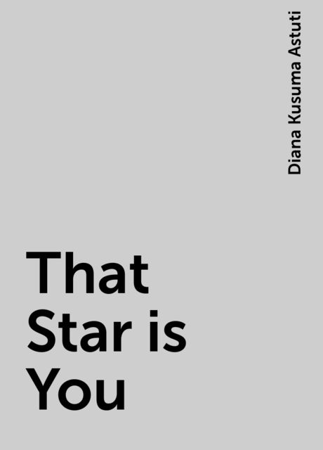 That Star is You, Diana Kusuma Astuti