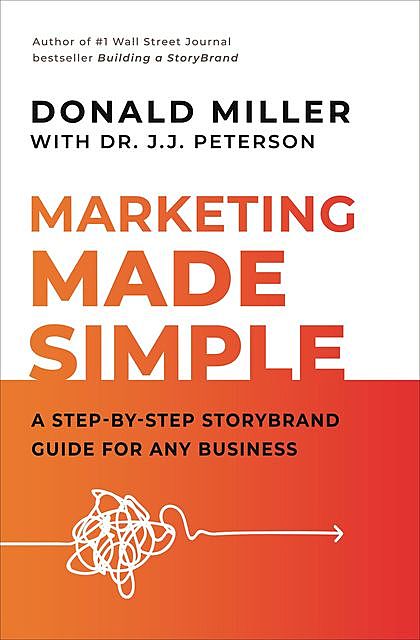 Marketing Made Simple, Donald Miller, J.J. Peterson