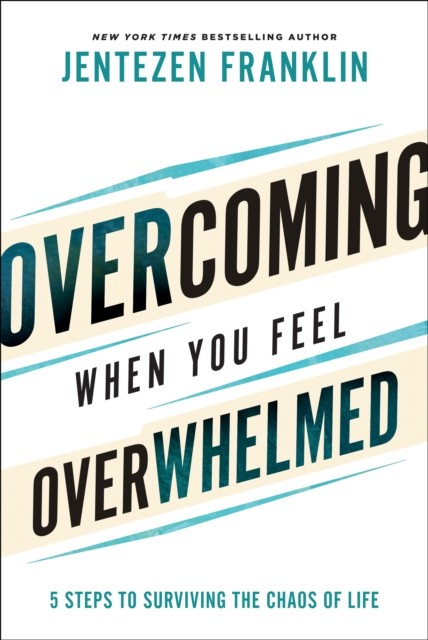 Overcoming When You Feel Overwhelmed, Jentezen Franklin